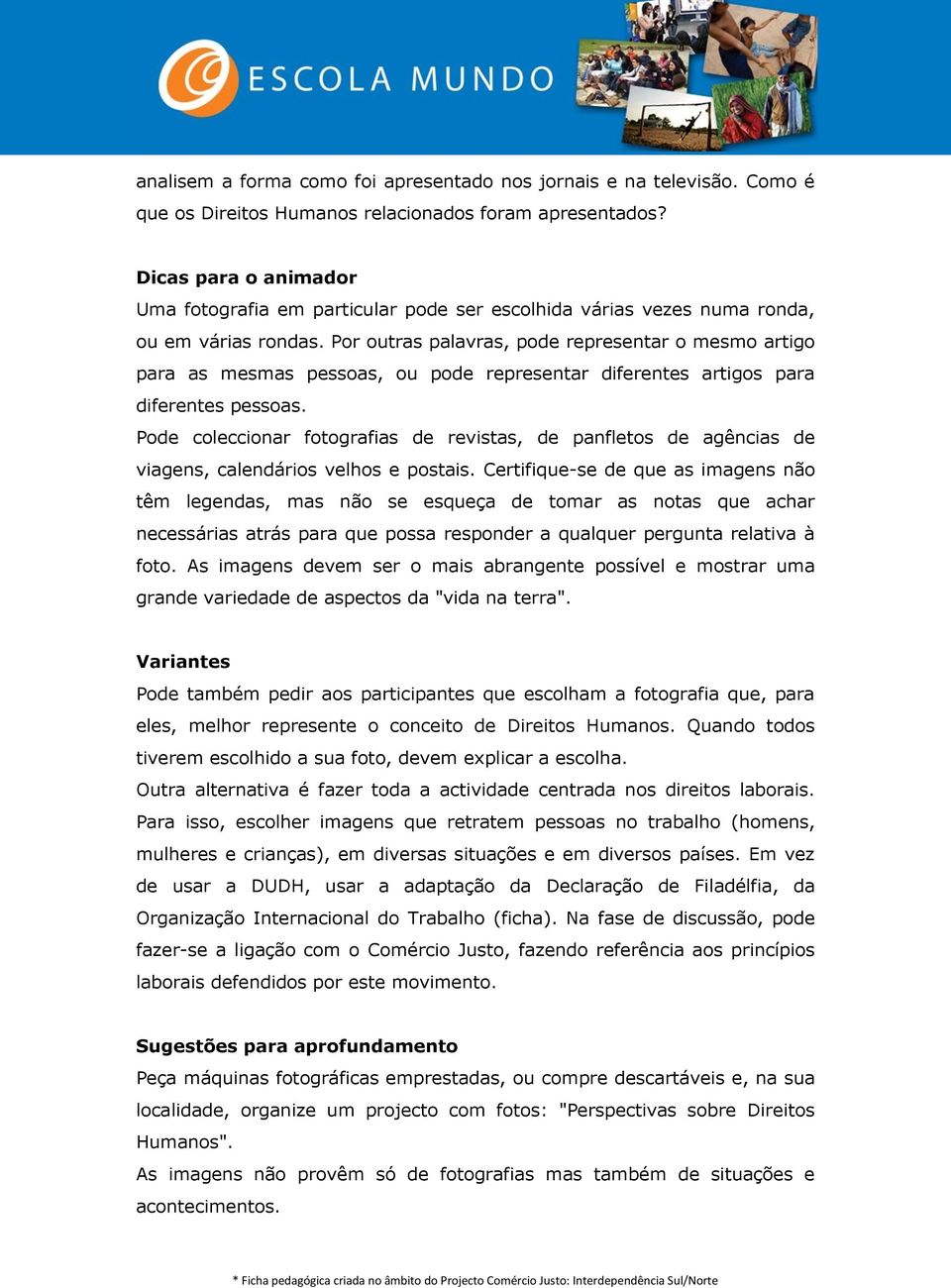 Por outras palavras, pode representar o mesmo artigo para as mesmas pessoas, ou pode representar diferentes artigos para diferentes pessoas.