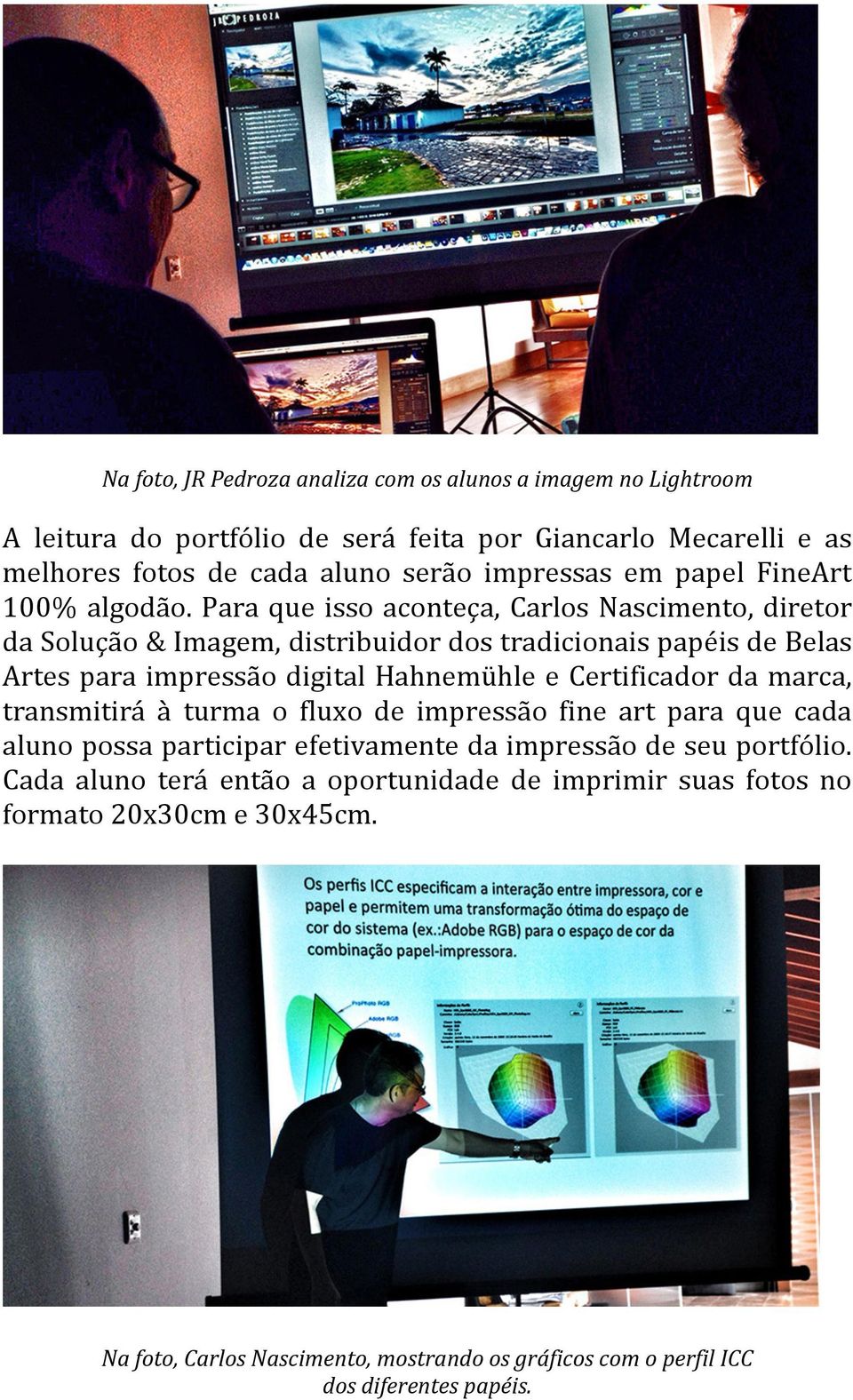 Para que isso aconteça, Carlos Nascimento, diretor da Solução & Imagem, distribuidor dos tradicionais papéis de Belas Artes para impressão digital Hahnemühle e Certificador