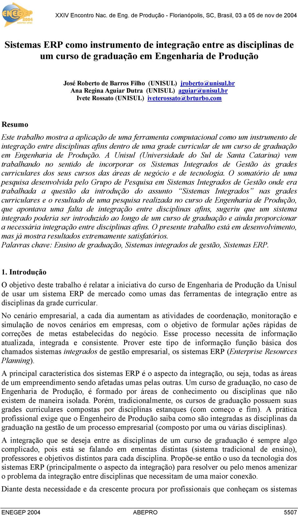 com Resumo Este trabalho mostra a aplicação de uma ferramenta computacional como um instrumento de integração entre disciplinas afins dentro de uma grade curricular de um curso de graduação em