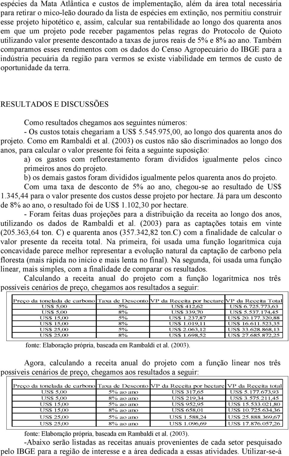 reais de 5% e 8% ao ano.