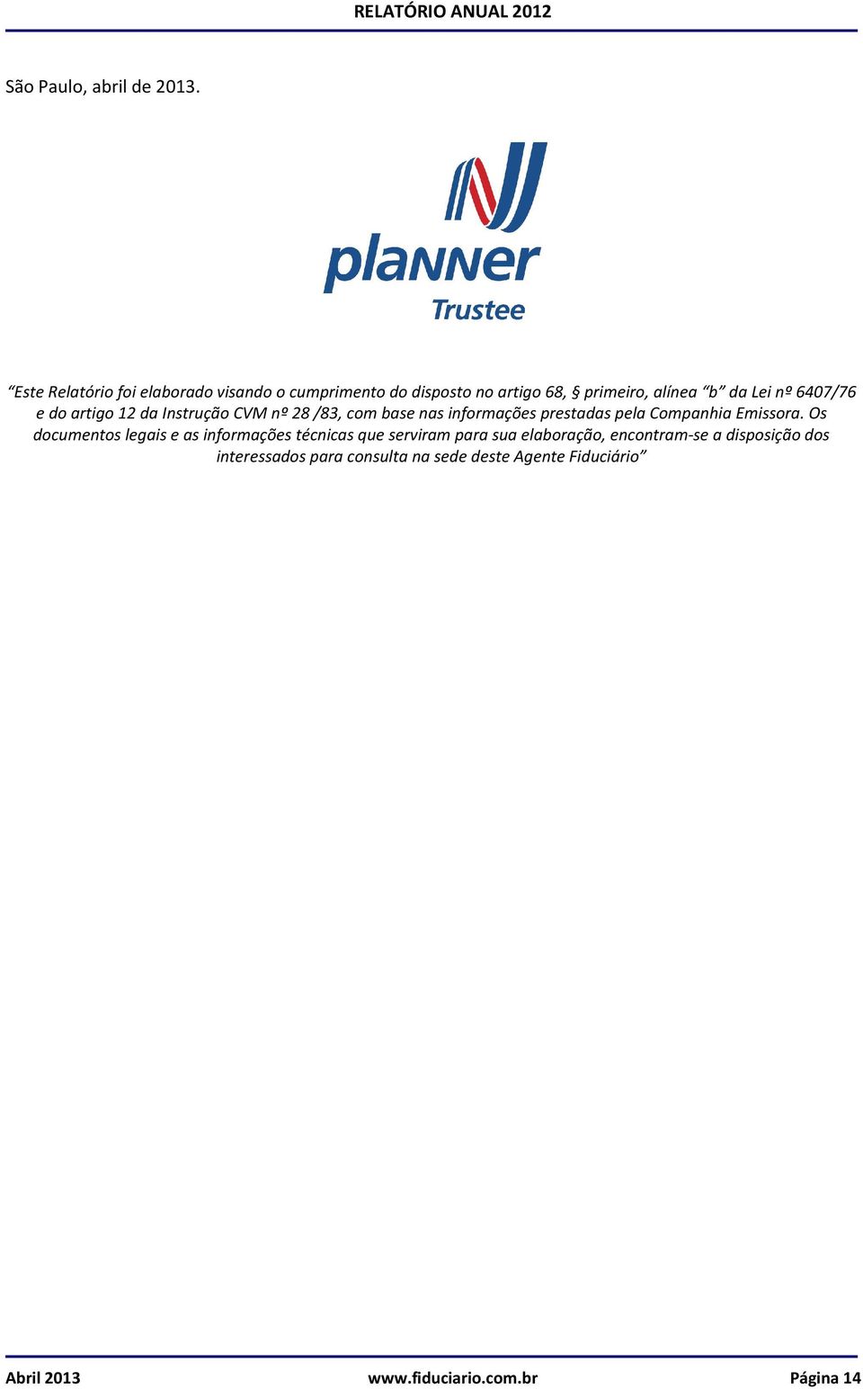 e do artigo 12 da Instrução CVM nº 28 /83, com base nas informações prestadas pela Companhia Emissora.