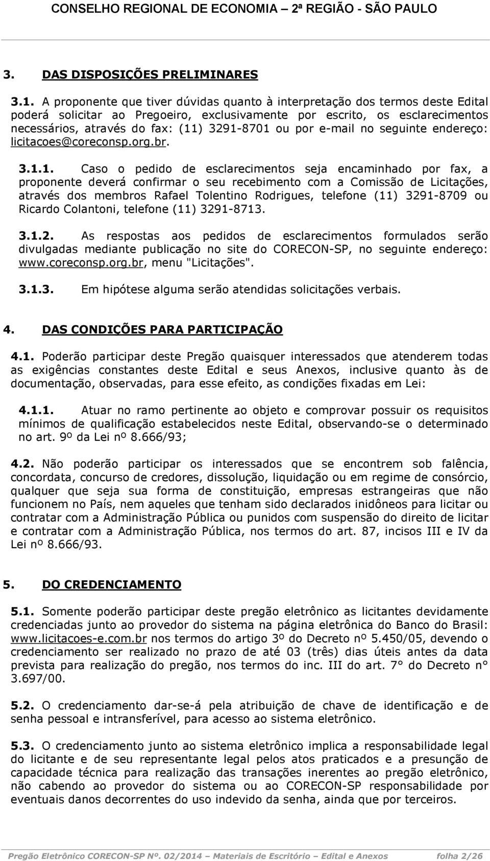 ou por e-mail no seguinte endereço: licitacoes@coreconsp.org.br. 3.1.