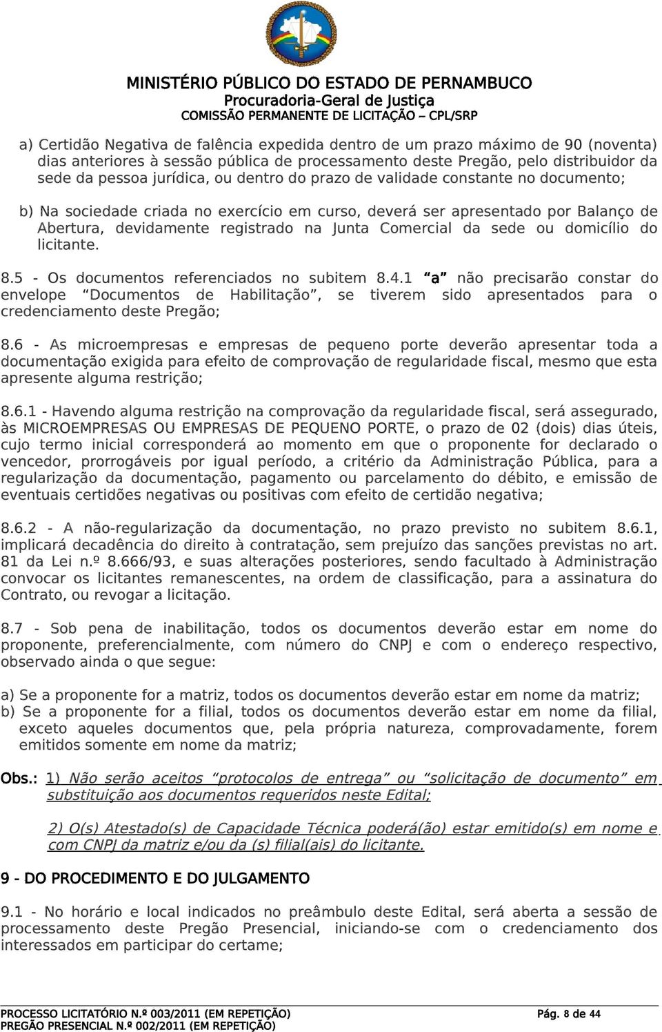 domicílio do licitante. 8.5 - Os documentos referenciados no subitem 8.4.