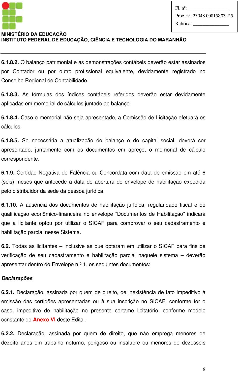 Caso o memorial não seja apresentado, a Comissão de Licitação efetuará os cálculos. 6.1.8.5.