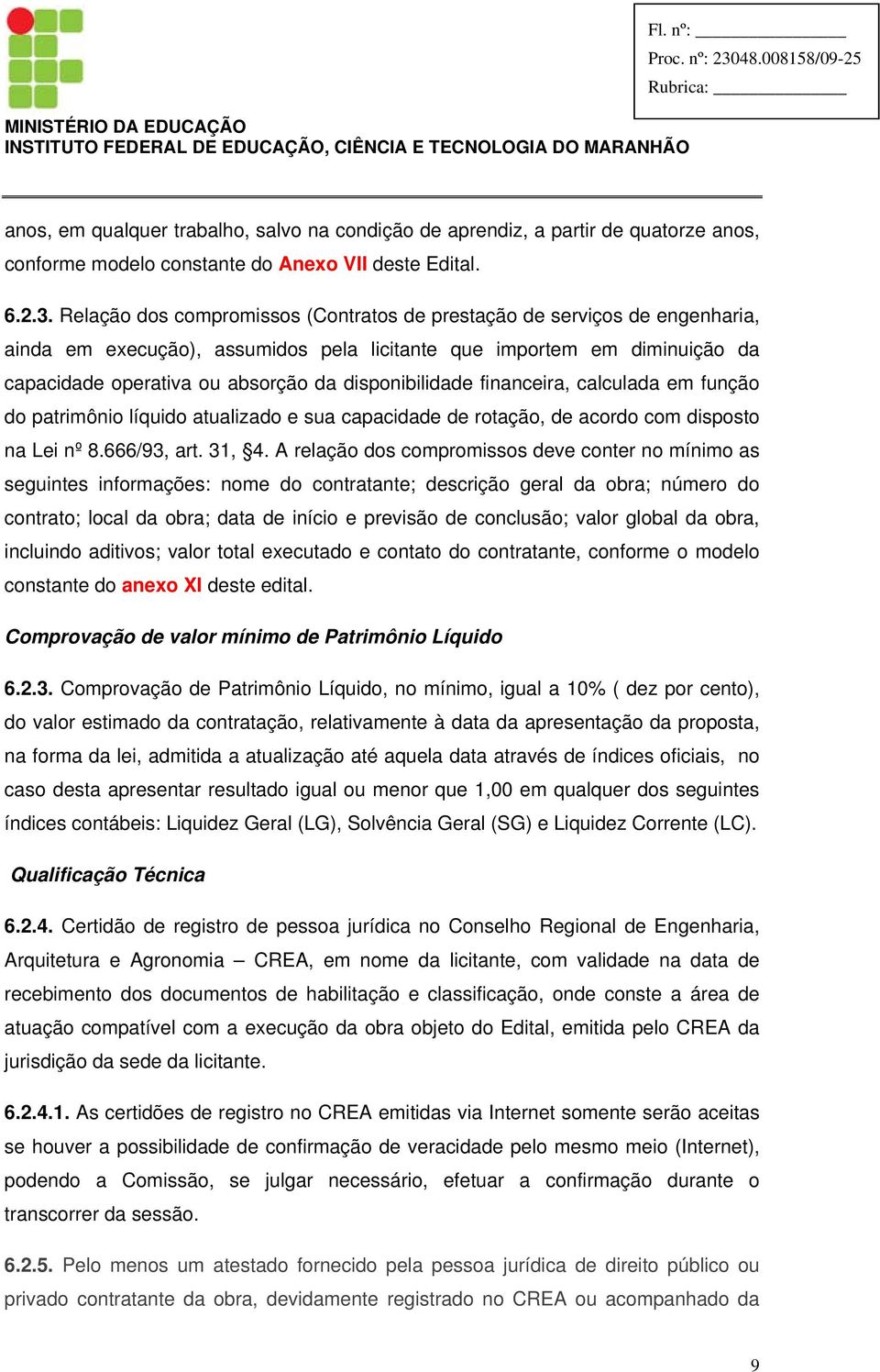 disponibilidade financeira, calculada em função do patrimônio líquido atualizado e sua capacidade de rotação, de acordo com disposto na Lei nº 8.666/93, art. 31, 4.