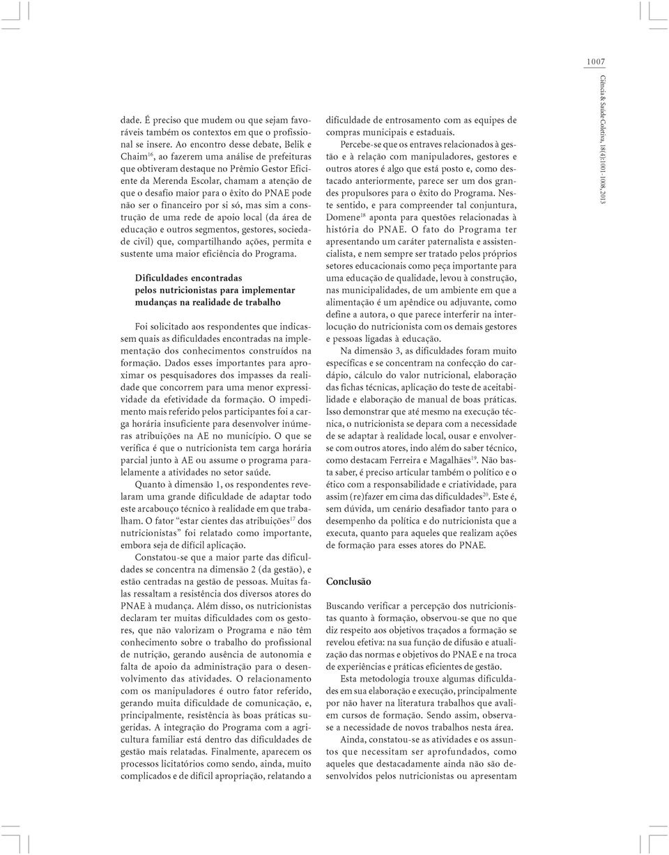 êxito do PNAE pode não ser o financeiro por si só, mas sim a construção de uma rede de apoio local (da área de educação e outros segmentos, gestores, sociedade civil) que, compartilhando ações,