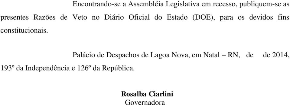 devidos fins constitucionais. 193º da Independência e 126º da República.