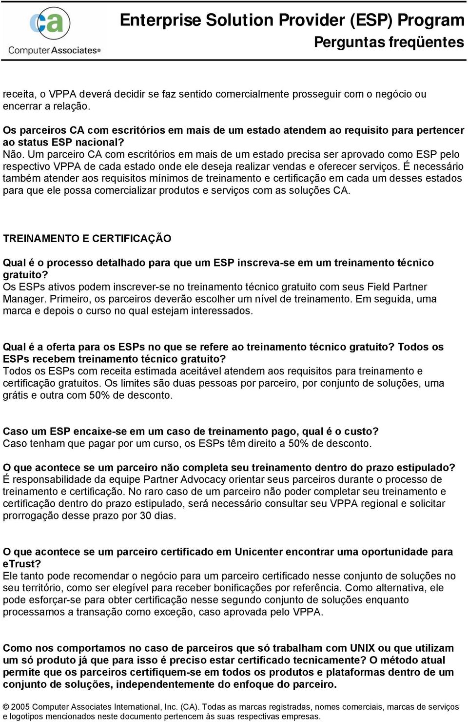 Um parceiro CA com escritórios em mais de um estado precisa ser aprovado como ESP pelo respectivo VPPA de cada estado onde ele deseja realizar vendas e oferecer serviços.