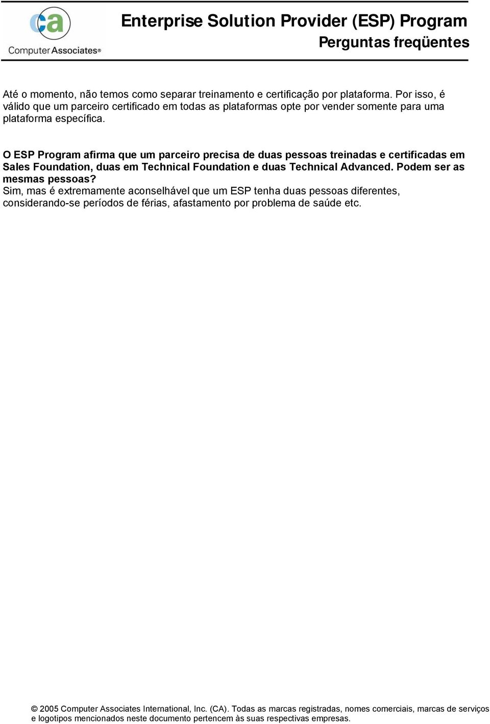 O ESP Program afirma que um parceiro precisa de duas pessoas treinadas e certificadas em Sales Foundation, duas em Technical Foundation e