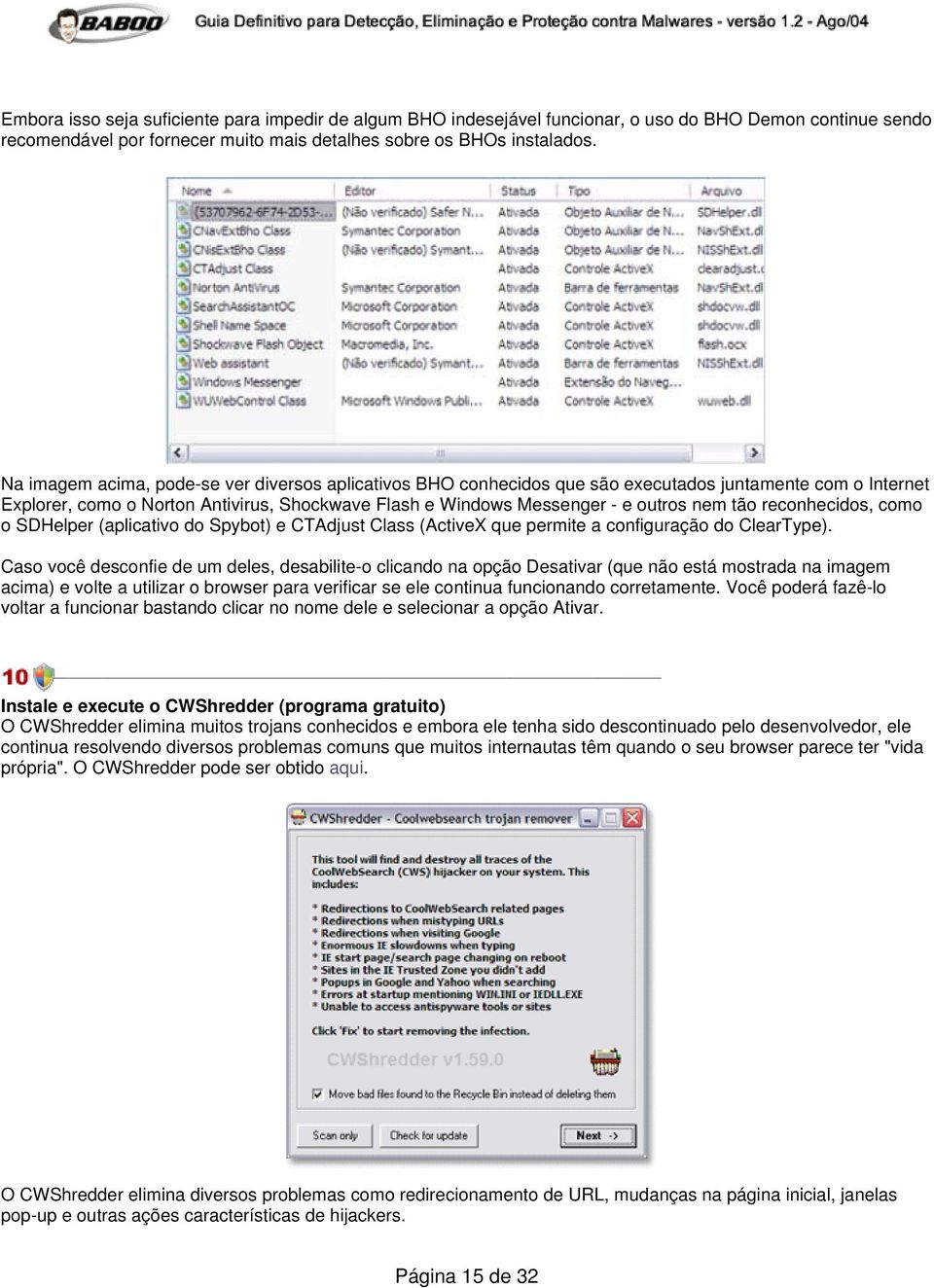 reconhecidos, como o SDHelper (aplicativo do Spybot) e CTAdjust Class (ActiveX que permite a configuração do ClearType).