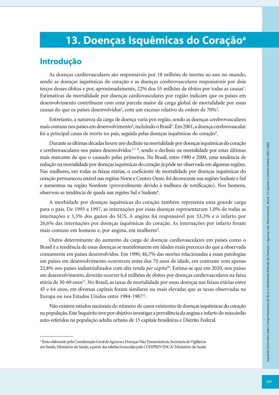 responsáveis por dois terços desses óbitos e por, aproximadamente, 22% dos 55 milhões de óbitos por todas as causas 1.