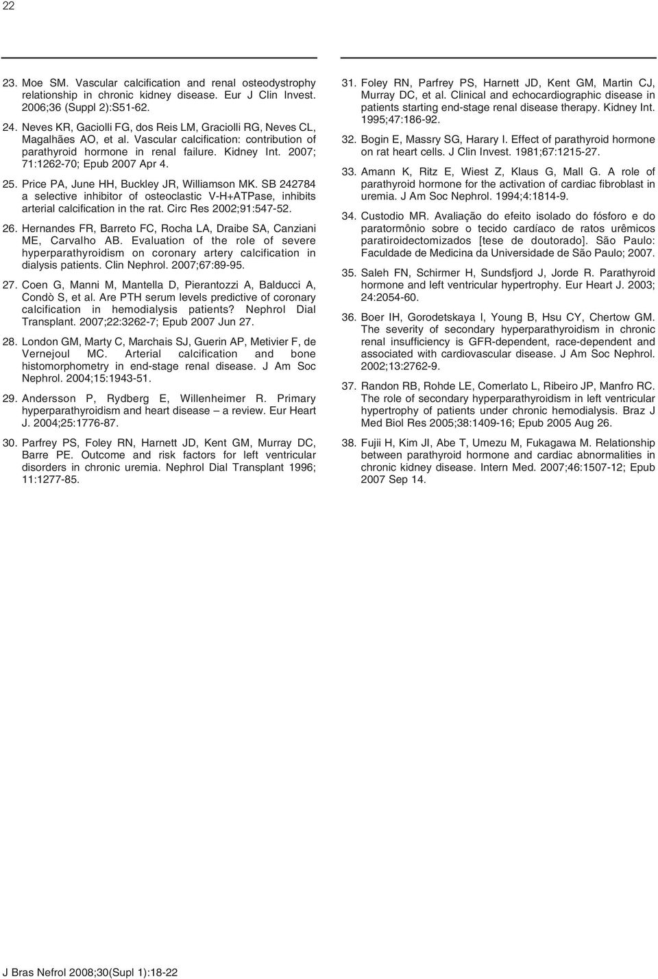 2007; 71:1262-70; Epub 2007 Apr 4. 25. Price PA, June HH, Buckley JR, Williamson MK. SB 242784 a selective inhibitor of osteoclastic V-H+ATPase, inhibits arterial calcification in the rat.