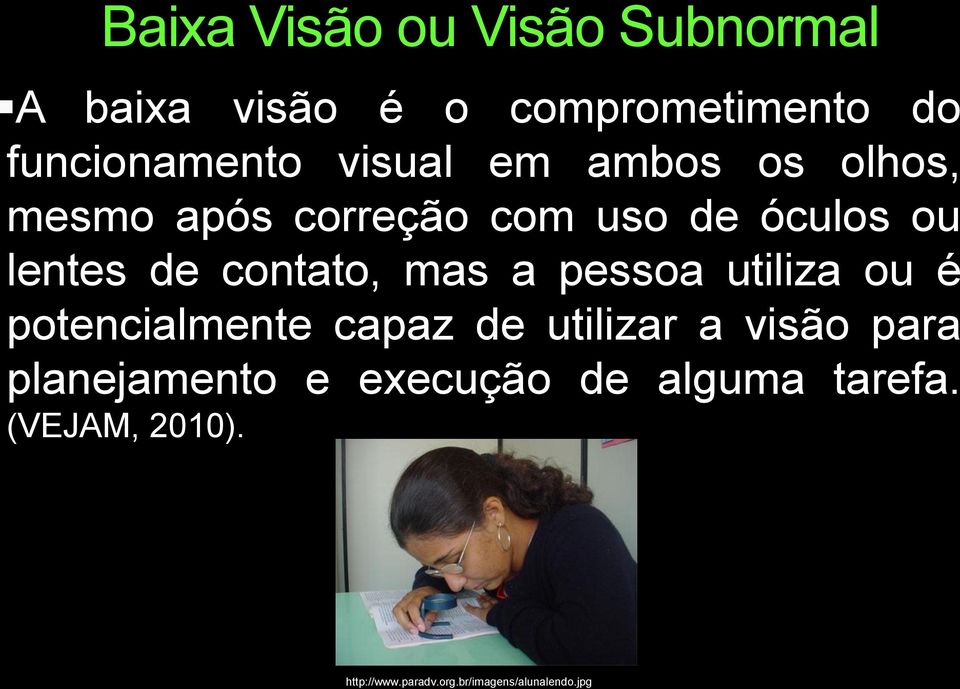 mas a pessoa utiliza ou é potencialmente capaz de utilizar a visão para planejamento