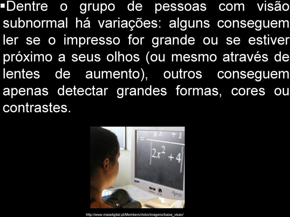 através de lentes de aumento), outros conseguem apenas detectar grandes