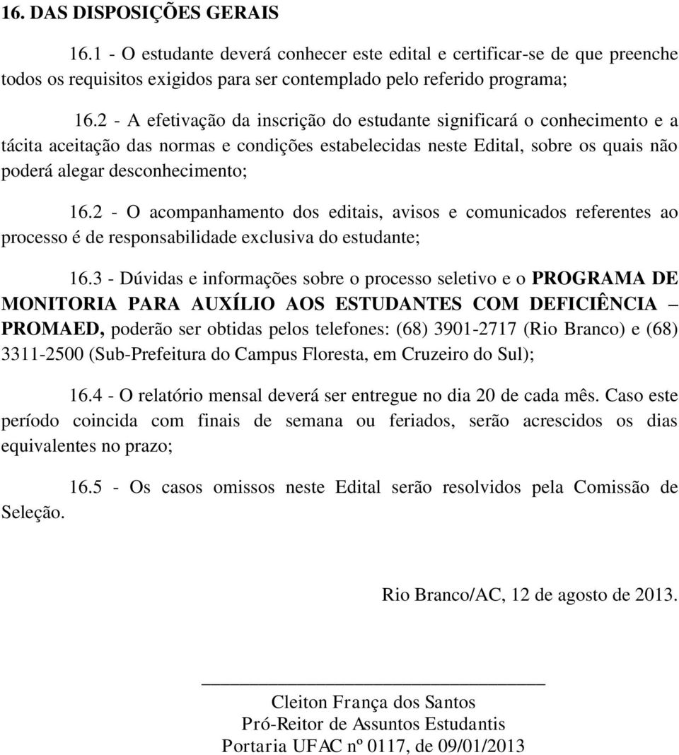 2 - O acompanhamento dos editais, avisos e comunicados referentes ao processo é de responsabilidade exclusiva do estudante; 16.