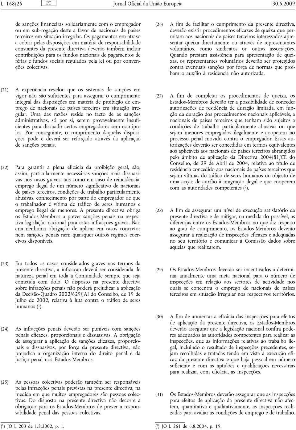 férias e fundos sociais regulados pela lei ou por convenções colectivas.