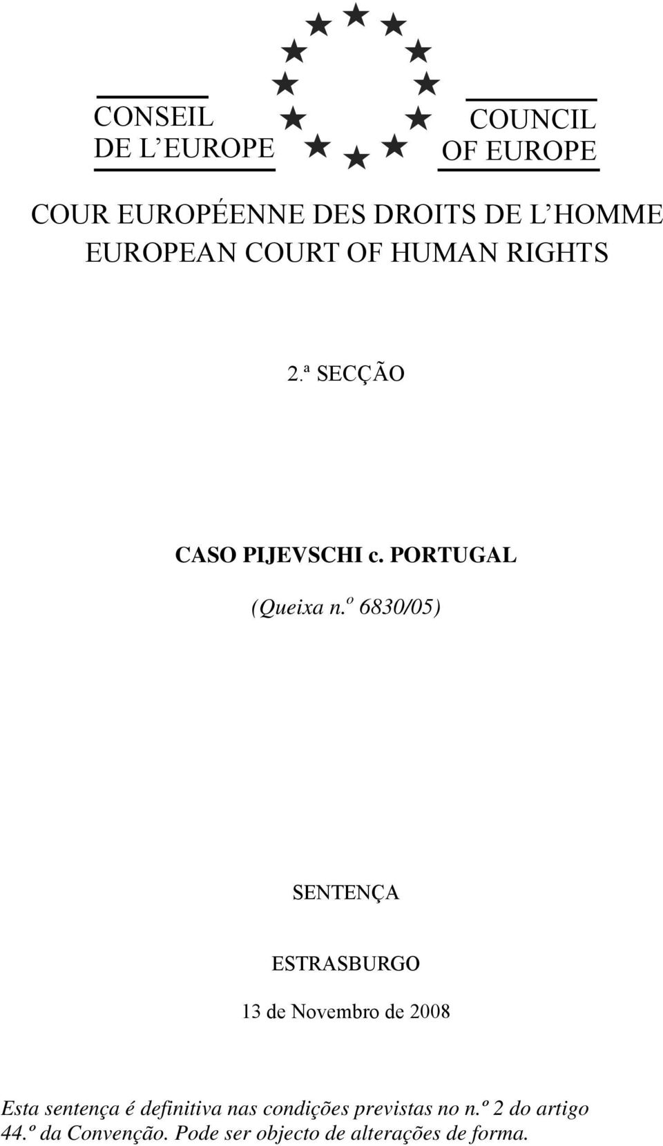 o 6830/05) SENTENÇA ESTRASBURGO 13 de Novembro de 2008 Esta sentença é definitiva