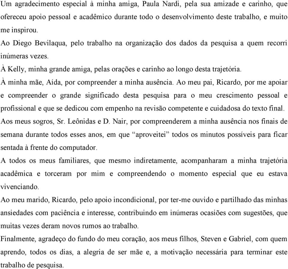 À minha mãe, Aída, por compreender a minha ausência.