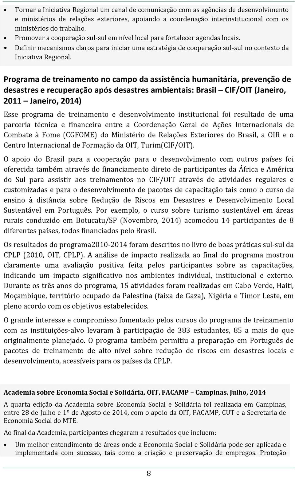 Programa de treinamento no campo da assistência humanitária, prevenção de desastres e recuperação após desastres ambientais: Brasil CIF/OIT (Janeiro, 2011 Janeiro, 2014) Esse programa de treinamento