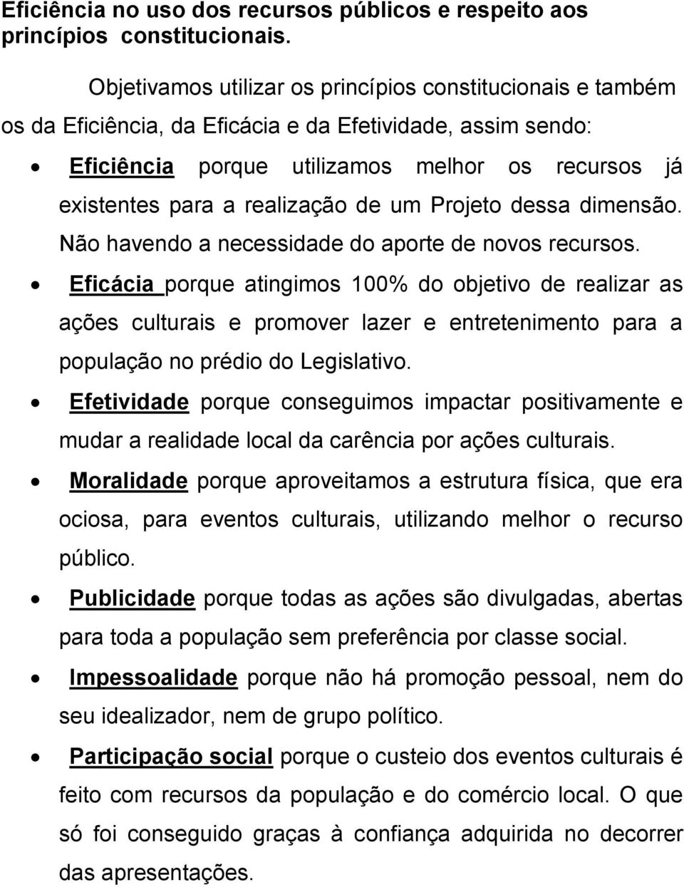 realização de um Projeto dessa dimensão. Não havendo a necessidade do aporte de novos recursos.