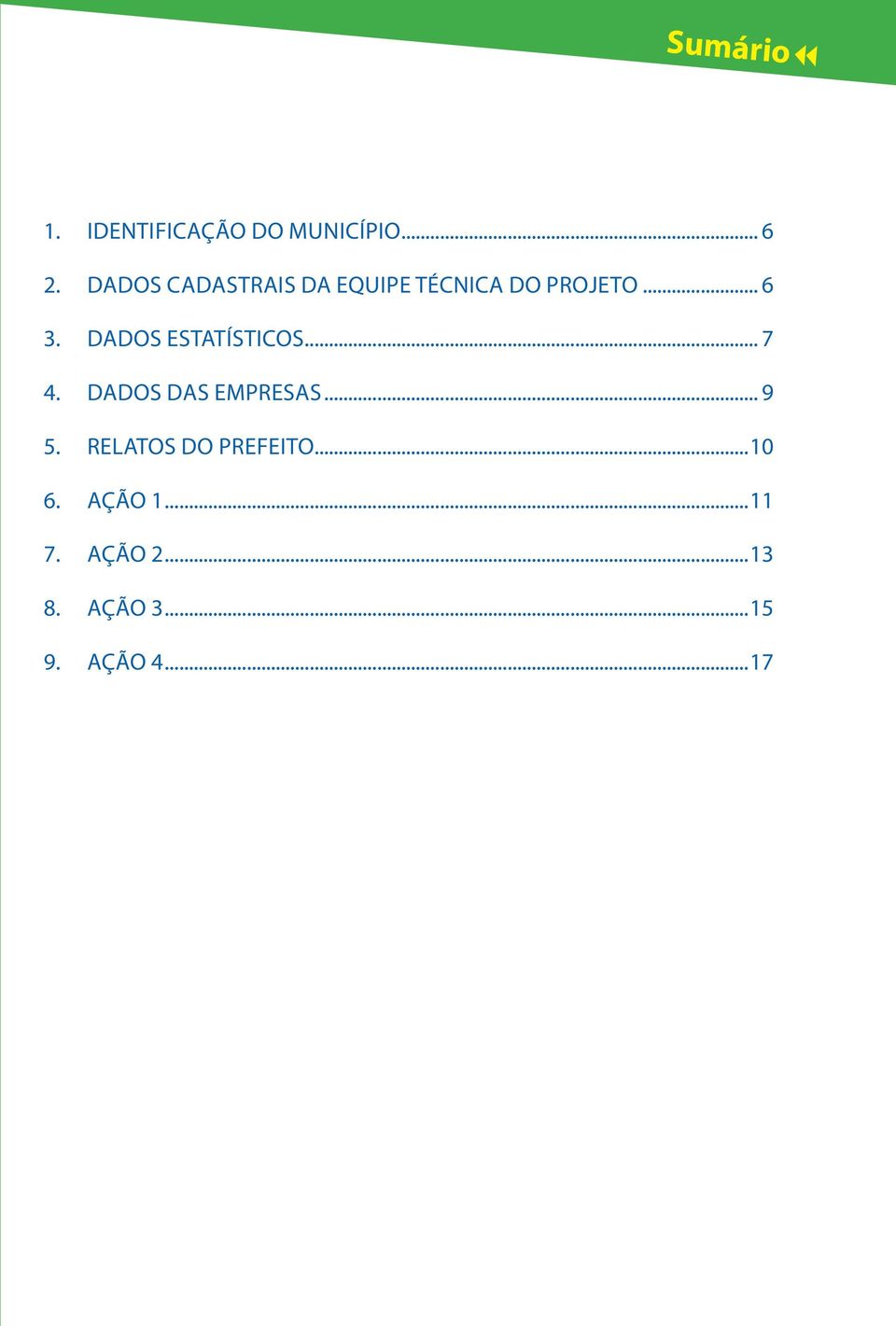 Dados estatísticos... 7 4. DADOS DAS EMPRESAS... 9 5.