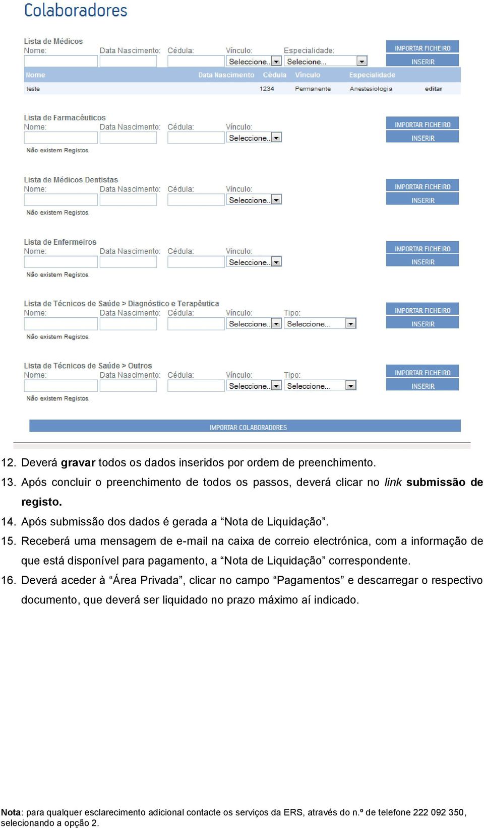 Após submissão dos dados é gerada a Nota de Liquidação. 15.