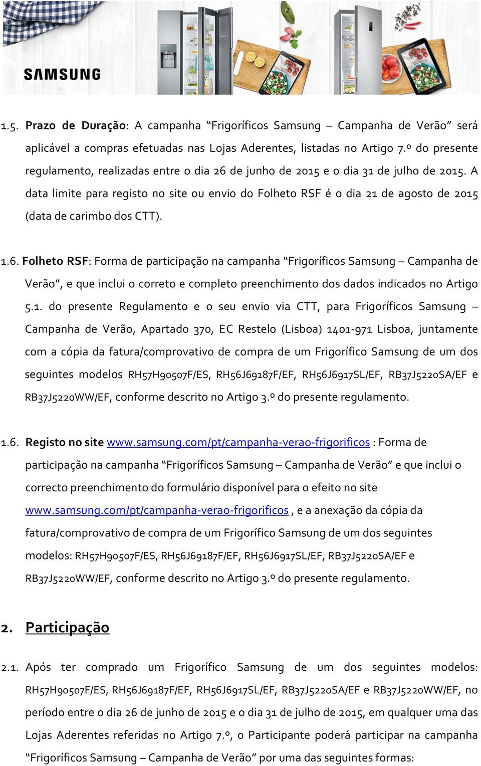 A data limite para registo no site ou envio do Folheto RSF é o dia 21 de agosto de 2015 (data de carimbo dos CTT). 1.6.