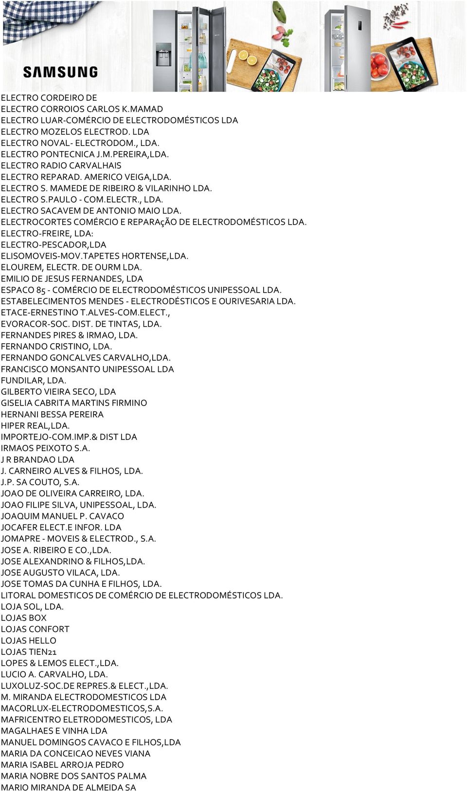 ELECTROCORTES COMÉRCIO E REPARAçÃO DE ELECTRODOMÉSTICOS LDA. ELECTRO- FREIRE, LDA: ELECTRO- PESCADOR,LDA ELISOMOVEIS- MOV.TAPETES HORTENSE,LDA. ELOUREM, ELECTR. DE OURM LDA.