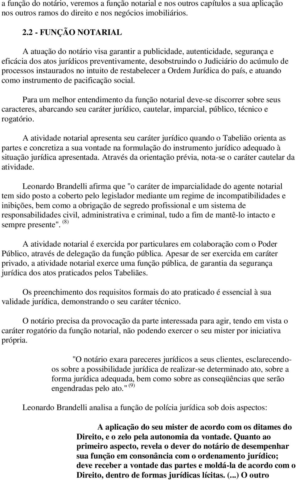 instaurados no intuito de restabelecer a Ordem Jurídica do país, e atuando como instrumento de pacificação social.