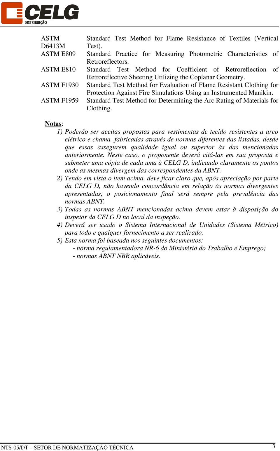 Standard Test Method for Evaluation of Flame Resistant Clothing for Protection Against Fire Simulations Using an Instrumented Manikin.