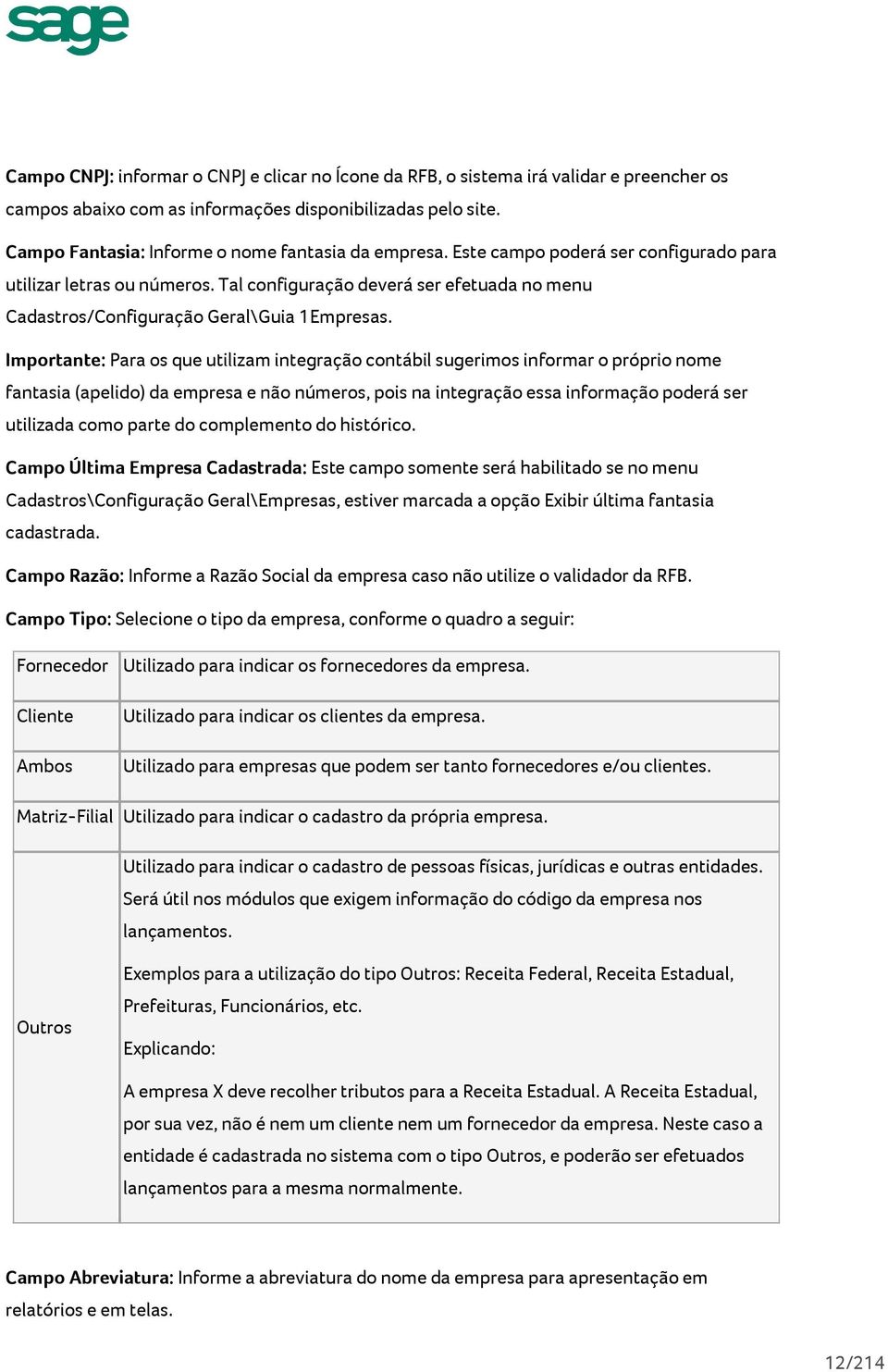 Tal configuração deverá ser efetuada no menu Cadastros/Configuração Geral\Guia 1Empresas.