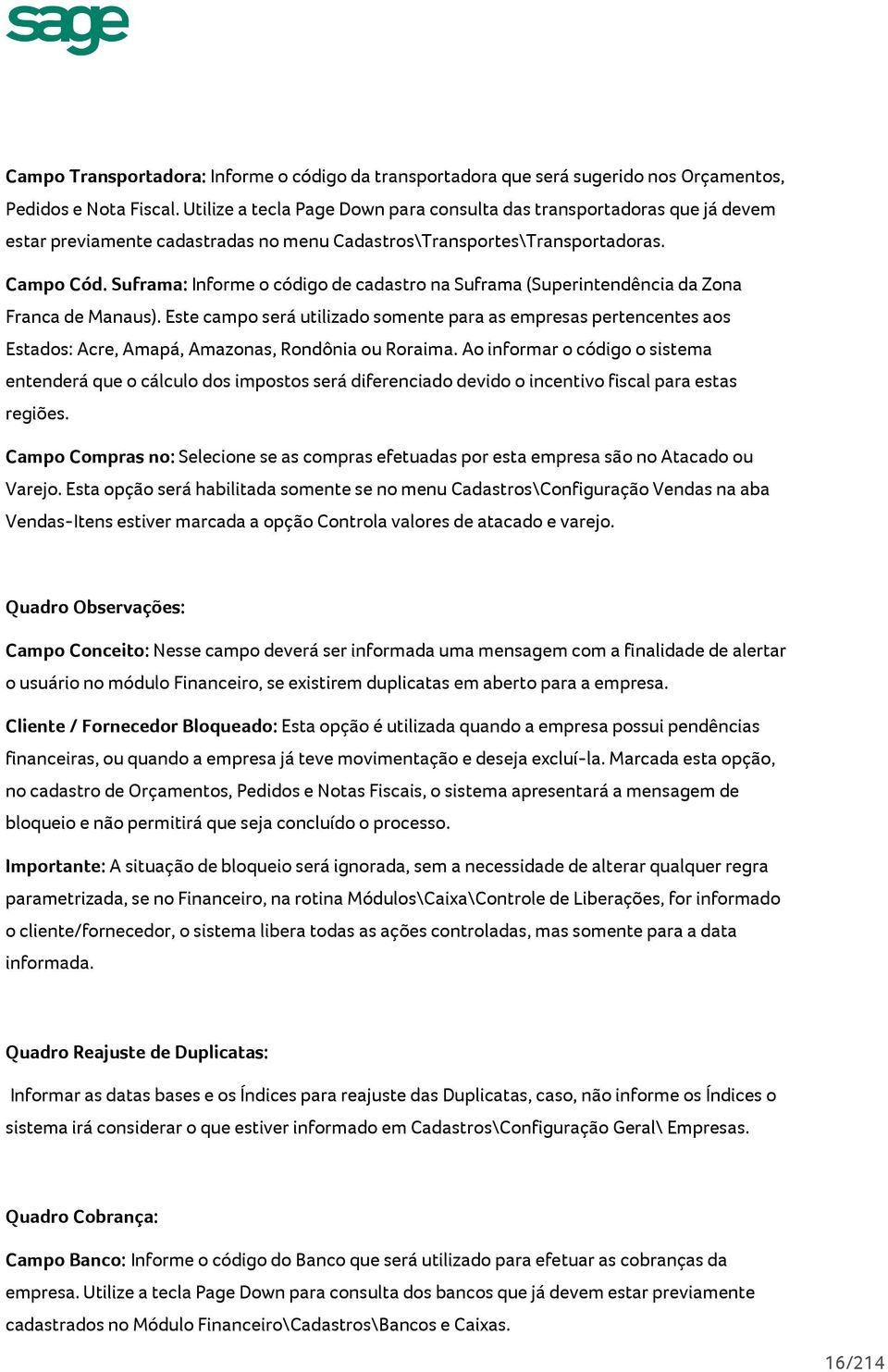 Suframa: Informe o código de cadastro na Suframa (Superintendência da Zona Franca de Manaus).