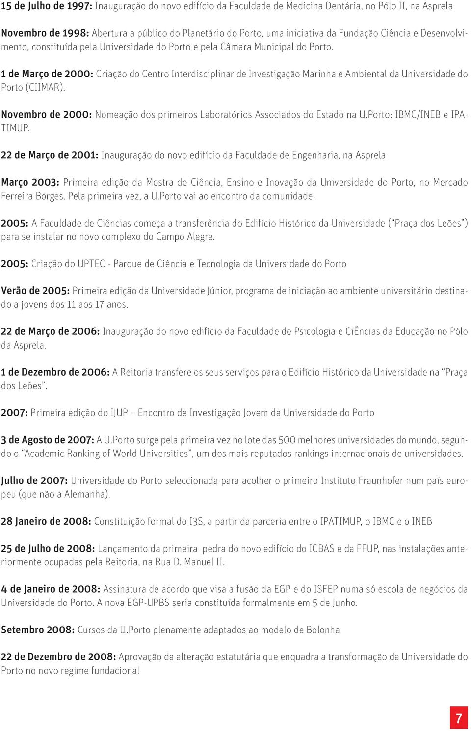 1 de Março de 2000: Criação do Centro Interdisciplinar de Investigação Marinha e Ambiental da Universidade do Porto (CIIMAR).