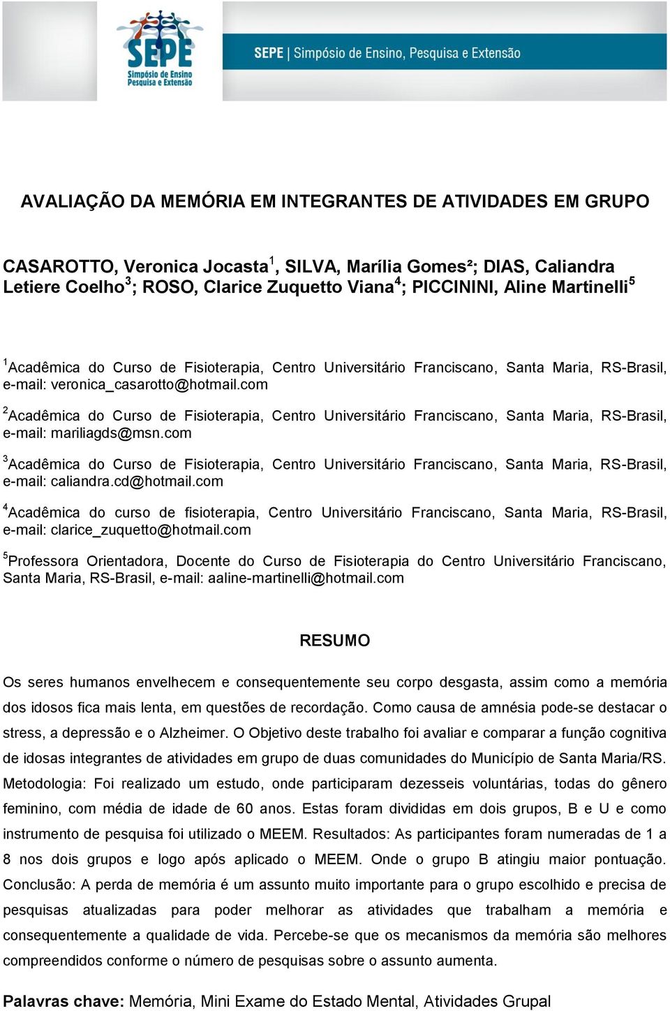 com 2 Acadêmica do Curso de Fisioterapia, Centro Universitário Franciscano, Santa Maria, RS-Brasil, e-mail: mariliagds@msn.