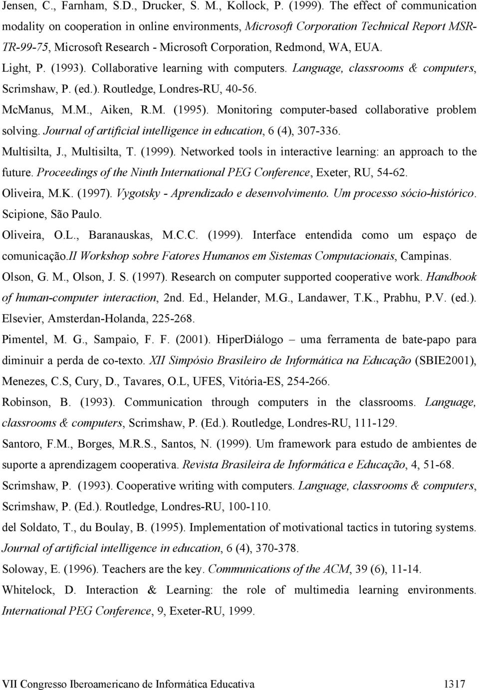 Light, P. (1993). Collaborative learning with computers. Language, classrooms & computers, Scrimshaw, P. (ed.). Routledge, Londres-RU, 40-56. McManus, M.M., Aiken, R.M. (1995).