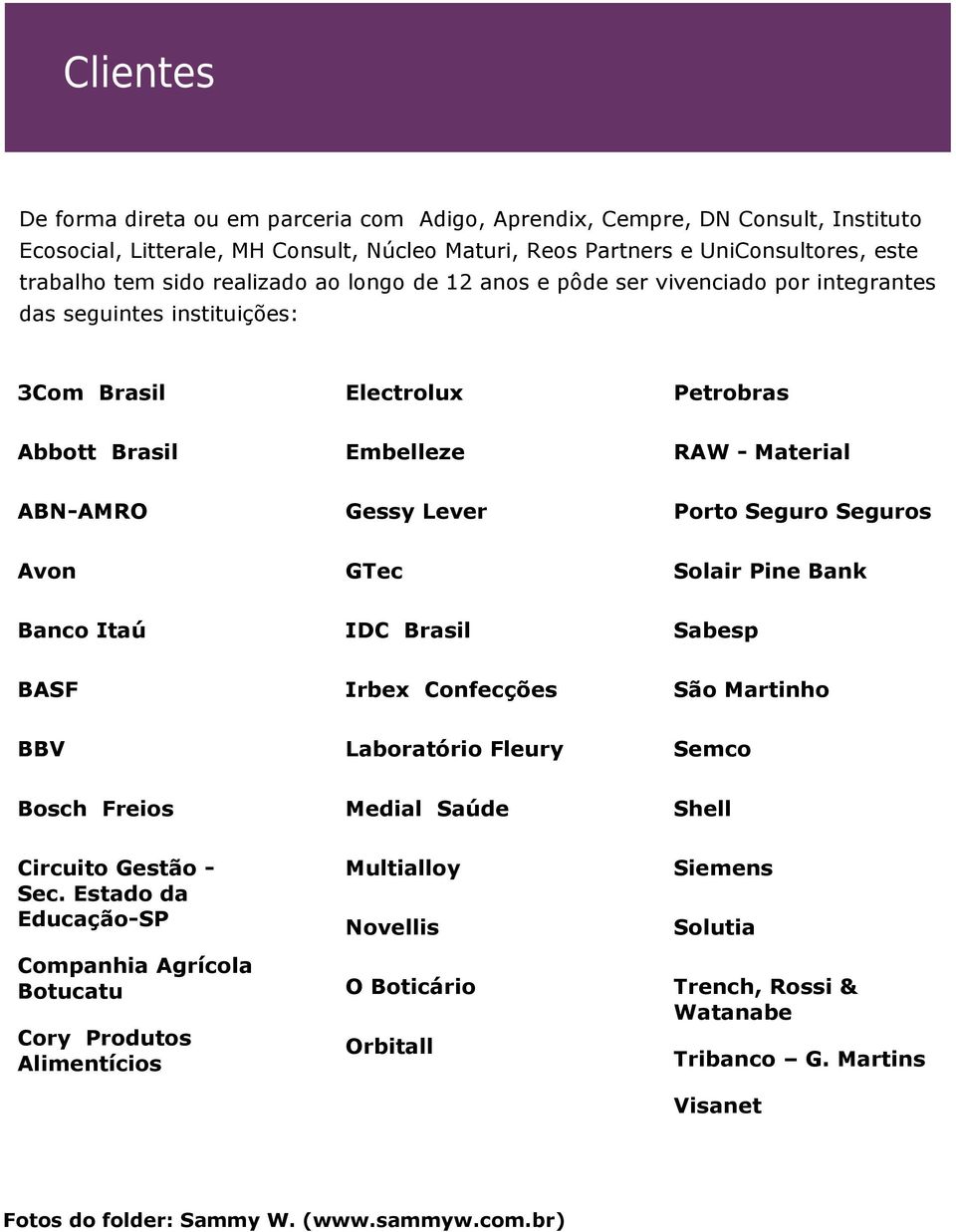 Seguro Seguros Avon GTec Solair Pine Bank Banco Itaú IDC Brasil Sabesp BASF Irbex Confecções São Martinho BBV Laboratório Fleury Semco Bosch Freios Medial Saúde Shell Circuito Gestão - Sec.