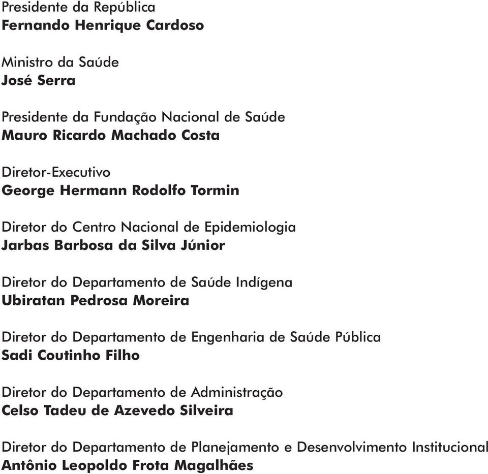 de Saúde Indígena Ubiratan Pedrosa Moreira Diretor do Departamento de Engenharia de Saúde Pública Sadi Coutinho Filho Diretor do Departamento de