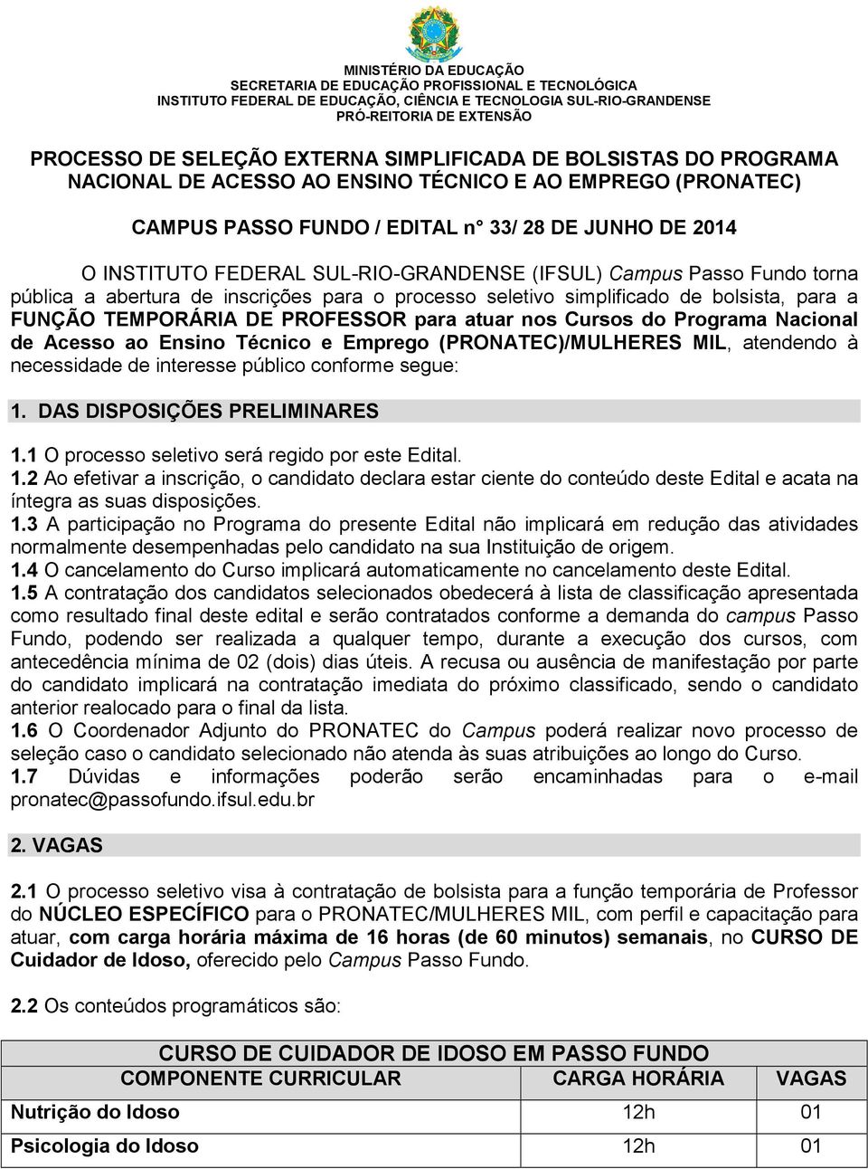 Campus Passo Fundo torna pública a abertura de inscrições para o processo seletivo simplificado de bolsista, para a FUNÇÃO TEMPORÁRIA DE PROFESSOR para atuar nos Cursos do Programa Nacional de Acesso