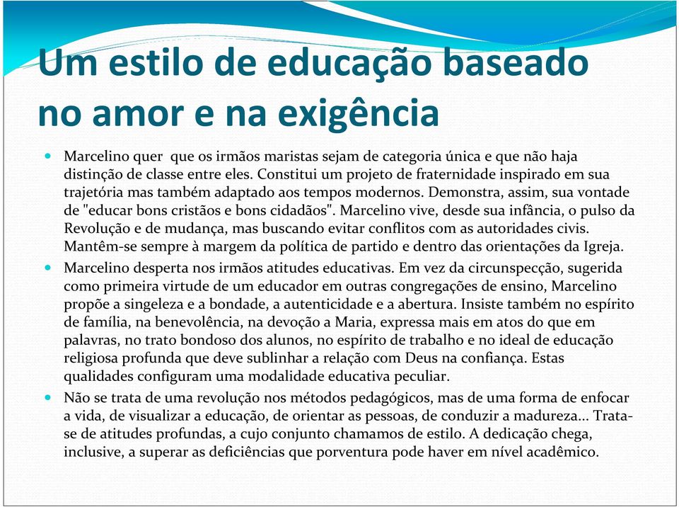 Marcelino vive, desde sua infância, o pulso da Revolução e de mudança, mas buscando evitar conflitos com as autoridades civis.