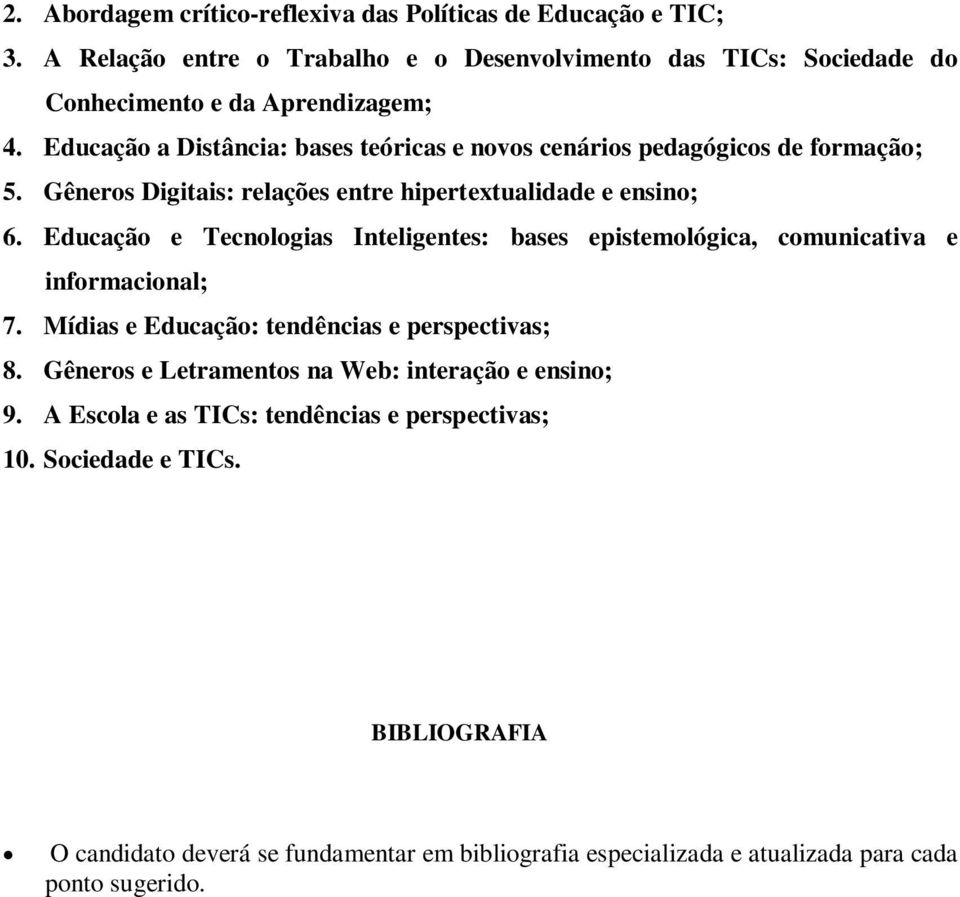 Educação e Tecnologias Inteligentes: bases epistemológica, comunicativa e informacional; 7. Mídias e Educação: tendências e perspectivas; 8.