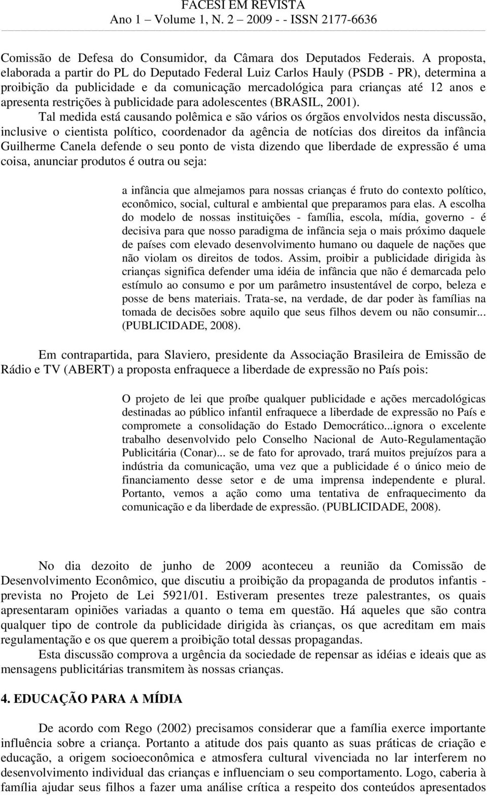 restrições à publicidade para adolescentes (BRASIL, 2001).