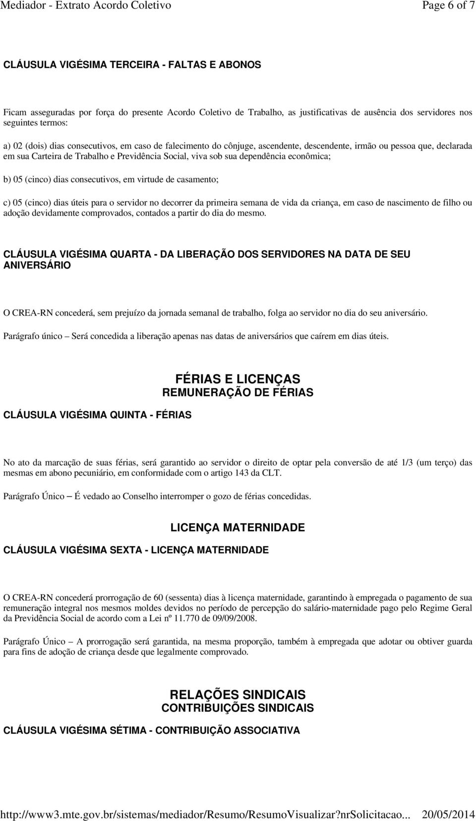 econômica; b) 05 (cinco) dias consecutivos, em virtude de casamento; c) 05 (cinco) dias úteis para o servidor no decorrer da primeira semana de vida da criança, em caso de nascimento de filho ou