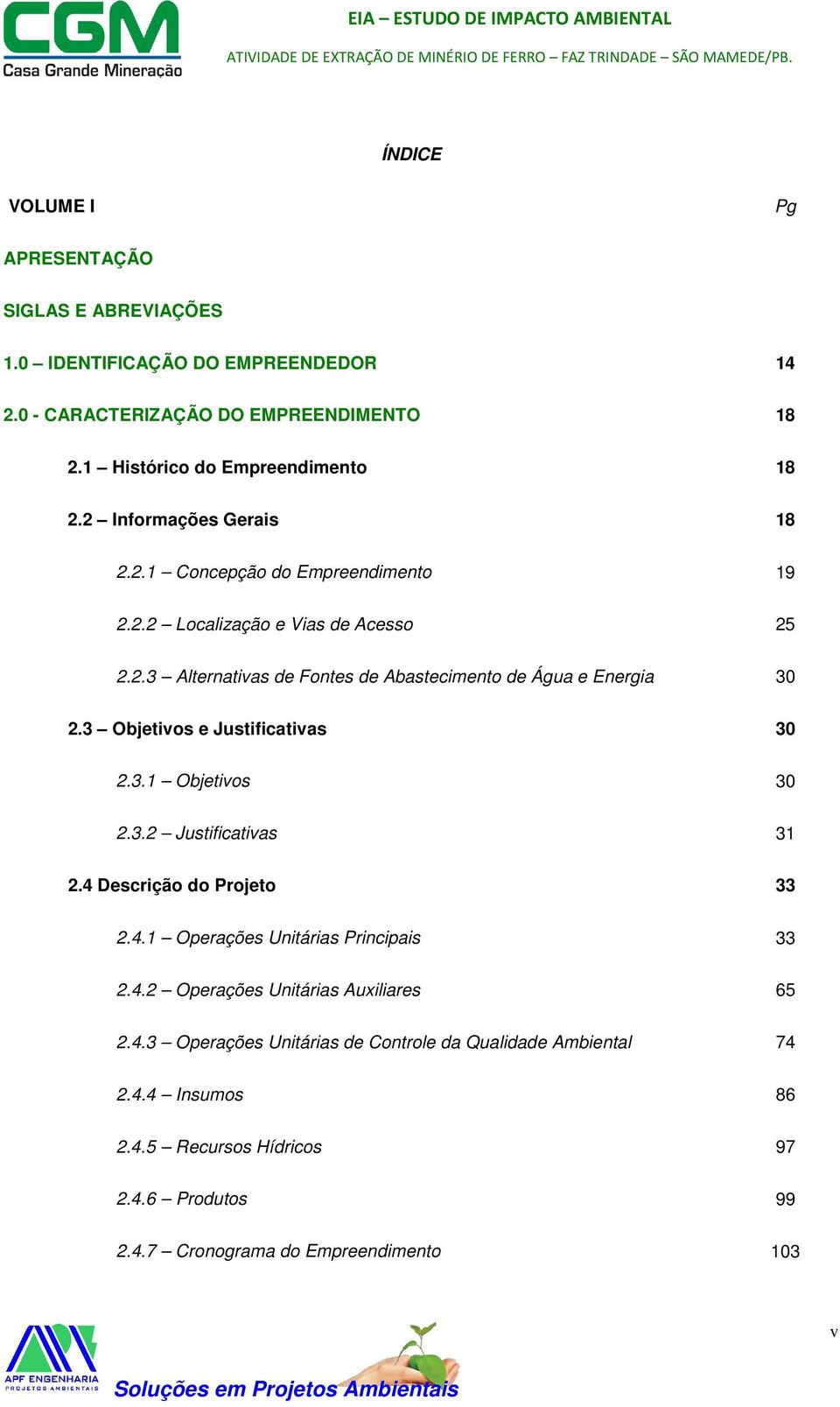 3 Objetivos e Justificativas 30 2.3.1 Objetivos 30 2.3.2 Justificativas 31 2.4 Descrição do Projeto 33 2.4.1 Operações Unitárias Principais 33 2.4.2 Operações Unitárias Auxiliares 65 2.