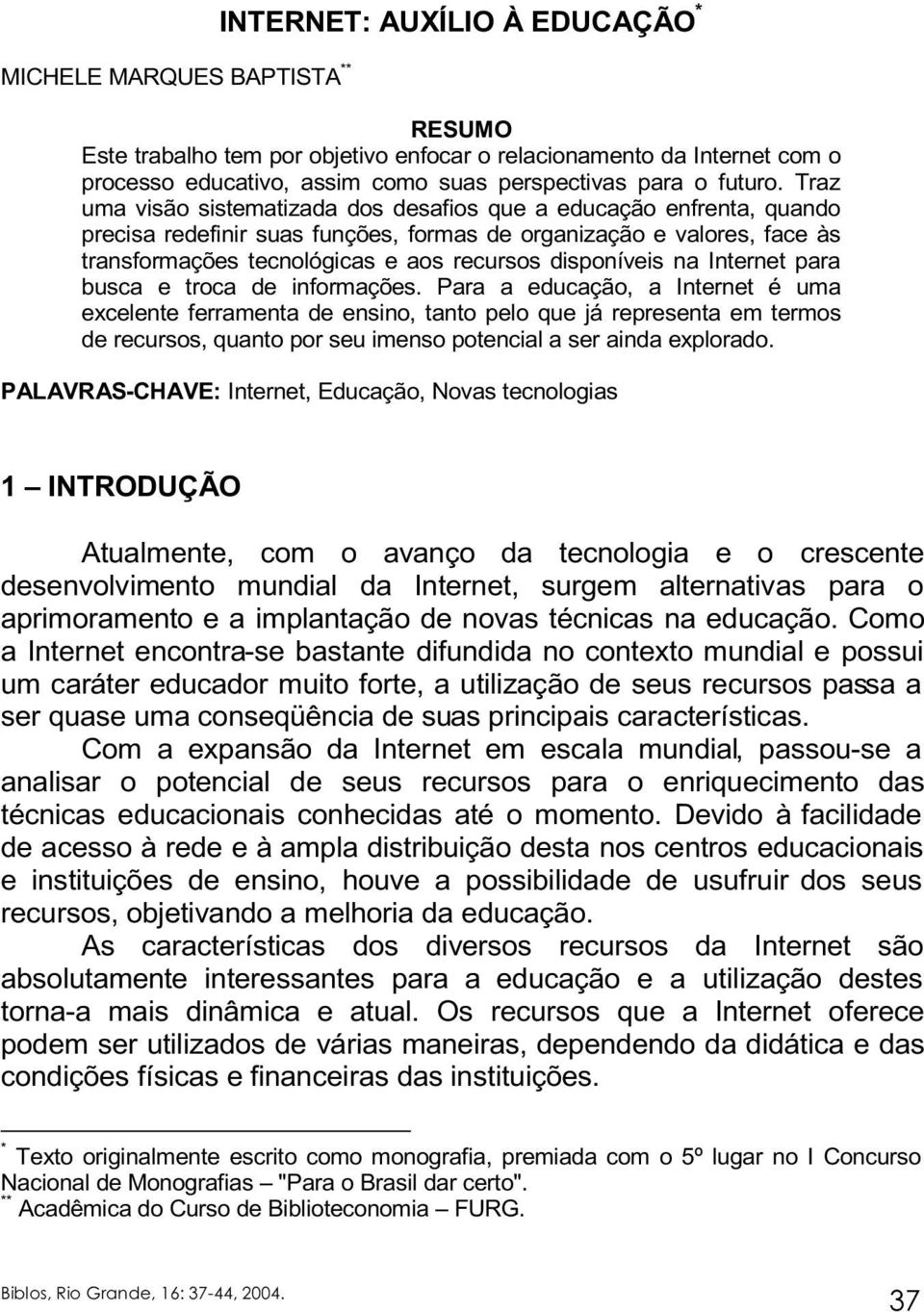 Traz uma visão sistematizada dos desafios que a educação enfrenta, quando precisa redefinir suas funções, formas de organização e valores, face às transformações tecnológicas e aos recursos