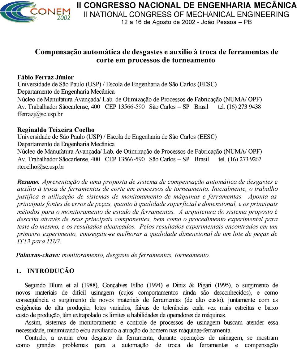 Trabalhador Sãocarlense, 400 CEP 13566-590 São Carlos SP Brasil tel. (16) 273 9438 fferrazj@sc.usp.