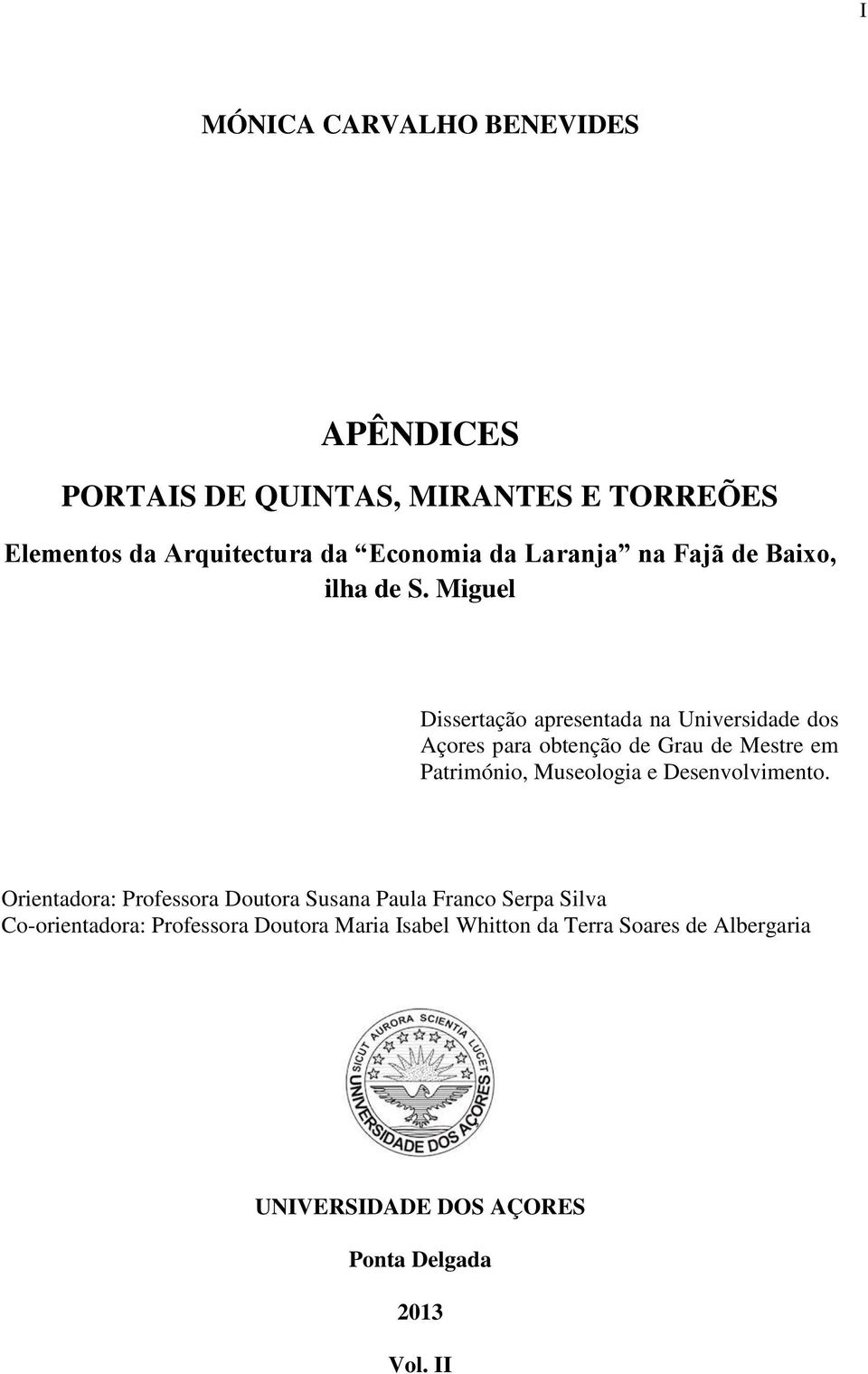 Miguel Dissertação apresentada na Universidade dos Açores para obtenção de Grau de Mestre em Património, Museologia e