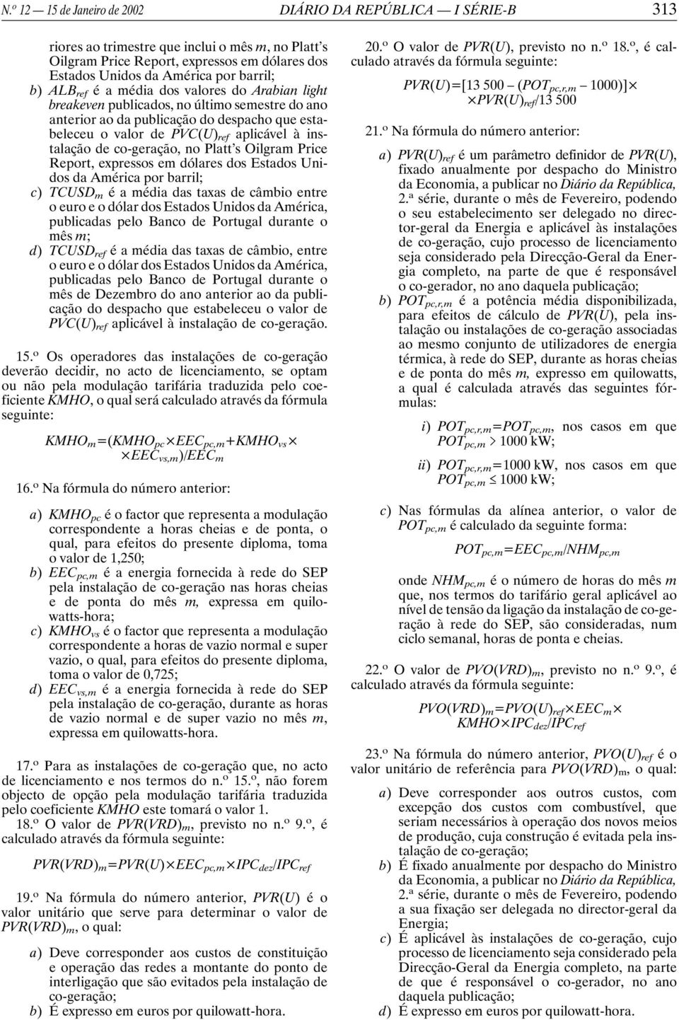 co-geração, no Platt s Oilgram Price Report, expressos em dólares dos Estados Unidos da América por barril; c) TCUSD m é a média das taxas de câmbio entre o euro e o dólar dos Estados Unidos da