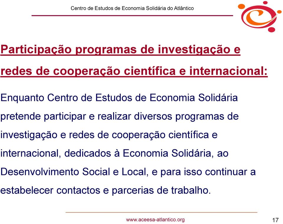 investigação e redes de cooperação científica e internacional, dedicados à Economia Solidária, ao