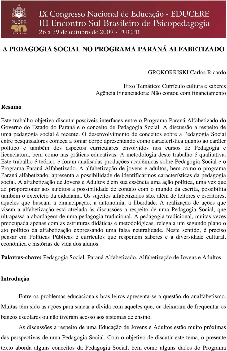 O desenvolvimento de conceitos sobre a Pedagogia Social entre pesquisadores começa a tomar corpo apresentando como característica quanto ao caráter político e também dos aspectos curriculares