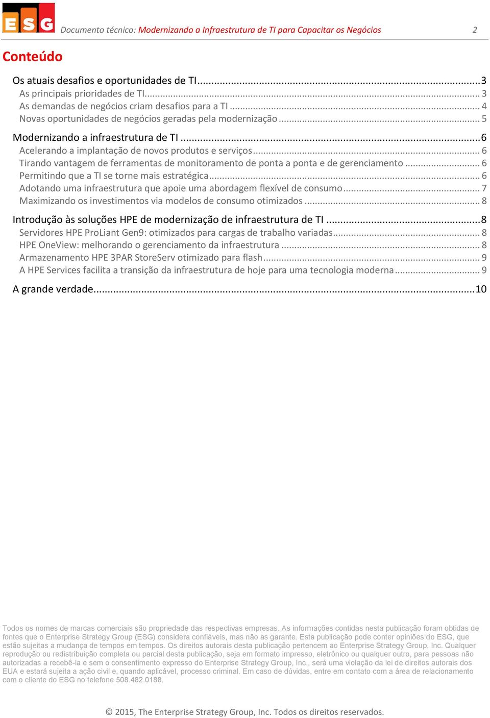 .. 6 Acelerando a implantação de novos produtos e serviços... 6 Tirando vantagem de ferramentas de monitoramento de ponta a ponta e de gerenciamento... 6 Permitindo que a TI se torne mais estratégica.